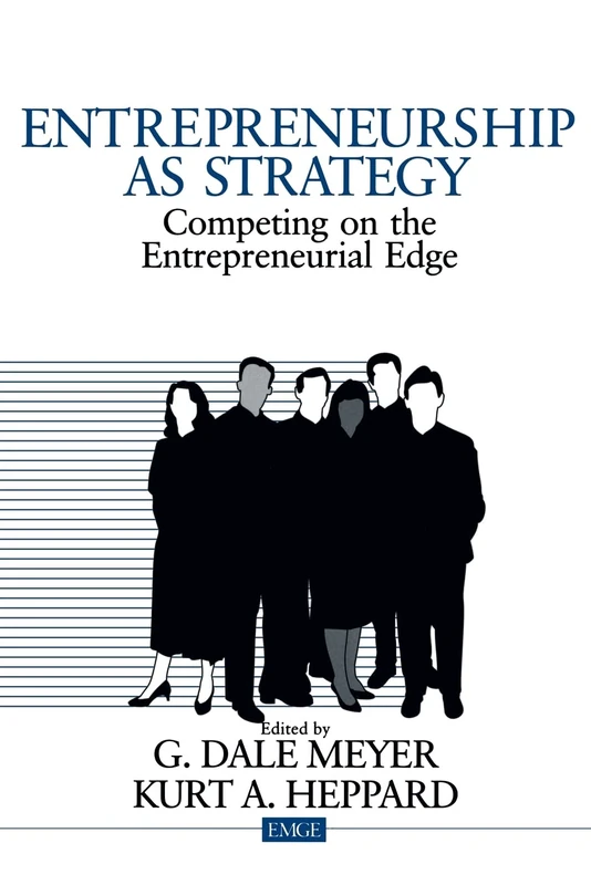 Entrepreneurship as Strategy: Competing on the Entrepreneurial Edge (Entrepreneurship & the Management of Growing Enterprises)