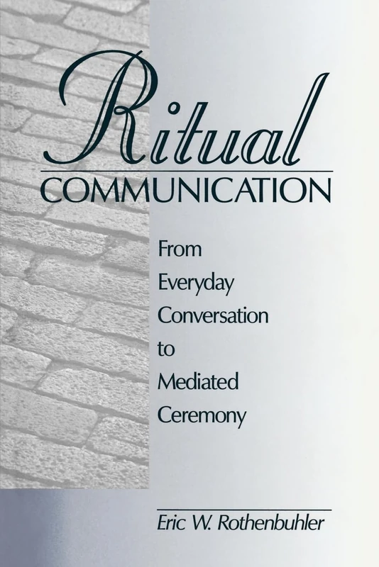 Ritual Communication: From Everyday Conversation to Mediated Ceremony