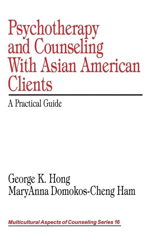 Psychotherapy and Counseling With Asian American Clients: A Practical Guide (Multicultural Aspects of Counseling series)