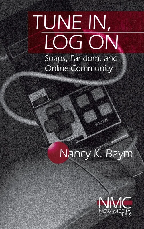 Tune In, Log On: Soaps, Fandom, and Online Community: 3 (New Media Cultures)