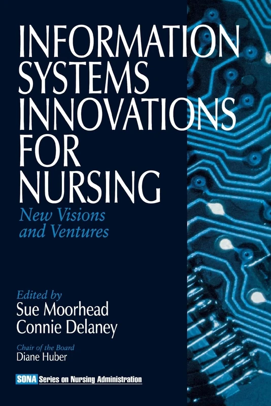Information Systems Innovations for Nursing: New Visions and Ventures: 10 (Series on Nursing Administration)