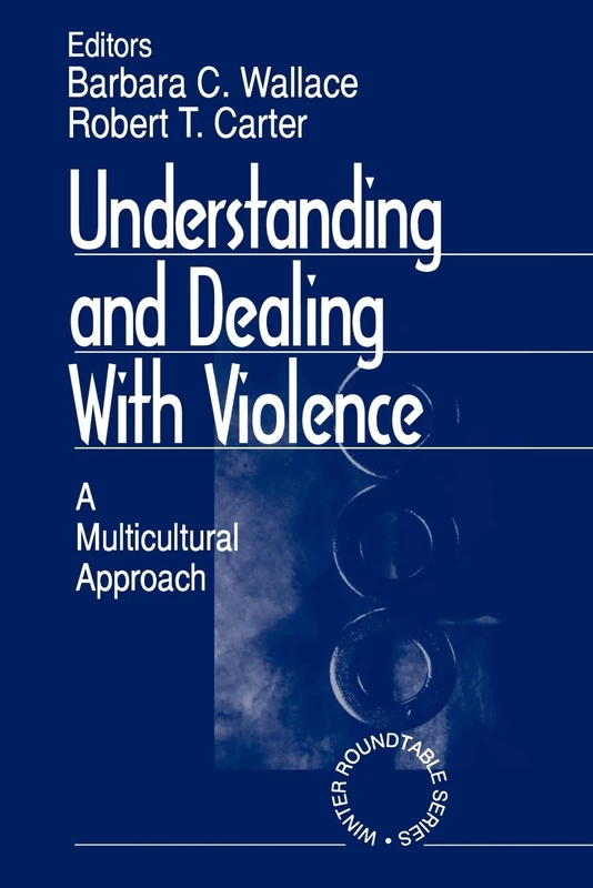 Understanding and Dealing With Violence: A Multicultural Approach: 4 (Winter Roundtable Series (Formerly: Roundtable Series on Psychology & Education))