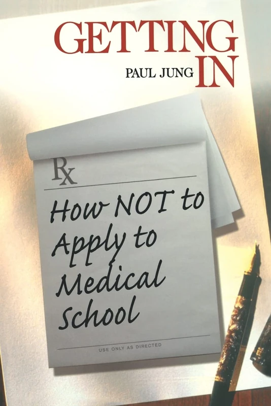 JUNG: GETTING IN (P); HOW NOT TO APPLY TO MEDICAL SCHOOL: How Not To Apply to Medical School (Medical Student Survival Series)