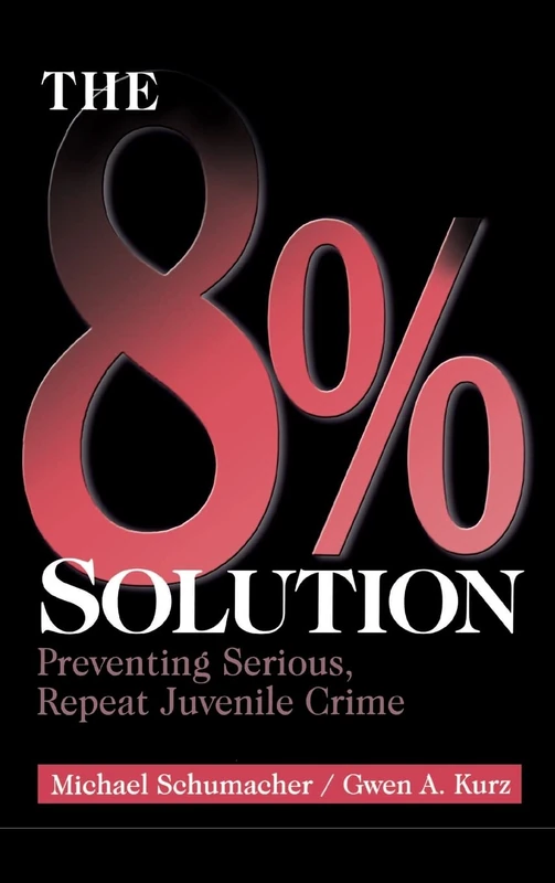 The 8% Solution: Preventing Serious, Repeat Juvenile Crime