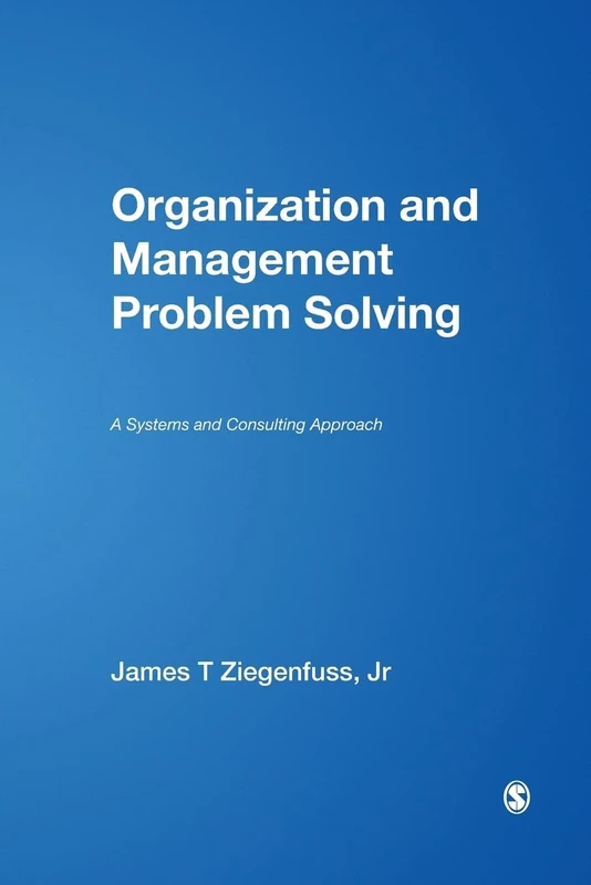 Organization and Management Problem Solving: A Systems and Consulting Approach