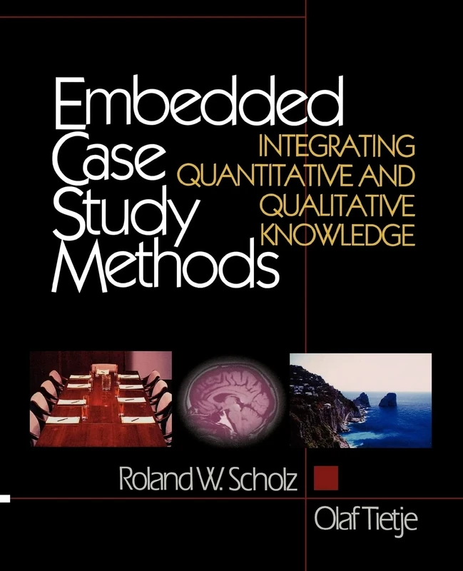 Embedded Case Study Methods: Integrating Quantitative and Qualitative Knowledge