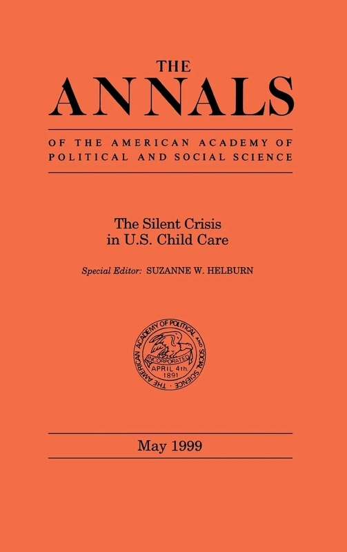 The Silent Crisis in U.S. Child Care: 563 (The ANNALS of the American Academy of Political and Social Science Series)