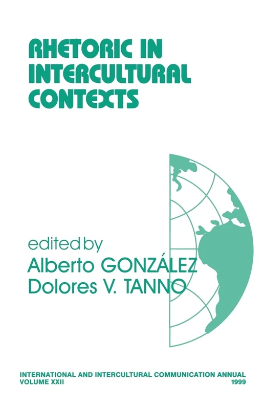 Rhetoric in Intercultural Contexts: 22 (International and Intercultural Communication Annual)
