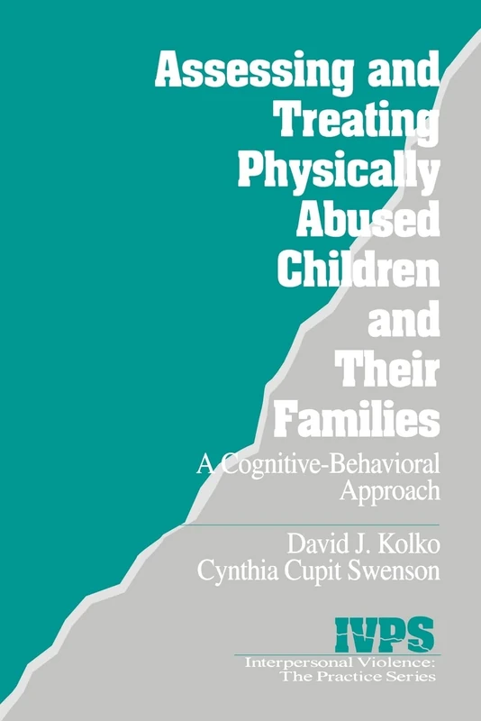 Assessing and Treating Physically Abused Children and Their Families: A Cognitive-Behavioral Approach (Interpersonal Violence: The Practice Series)