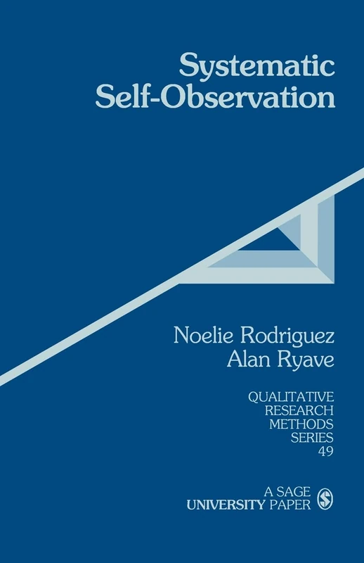 Systematic Self-Observation: A Method for Researching the Hidden and Elusive Features of Everyday Social Life: 49 (Qualitative Research Methods)