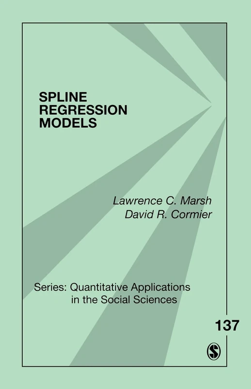 Spline Regression Models: 137 (Quantitative Applications in the Social Sciences)