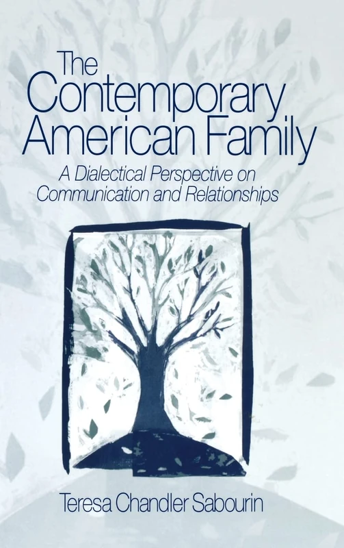 The Contemporary American Family: A Dialectical Perspective on Communication and Relationships