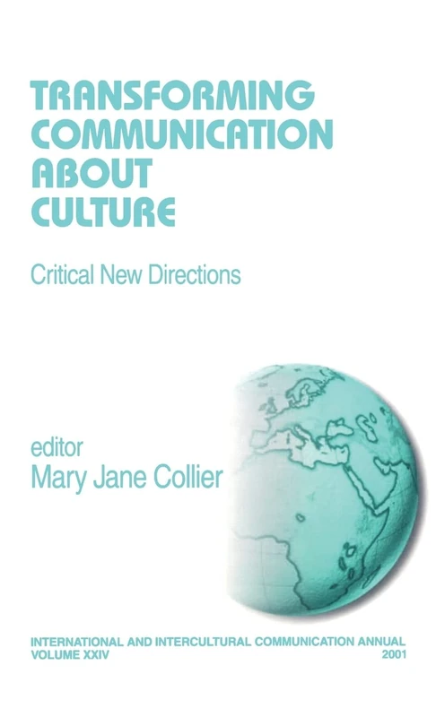Transforming Communication About Culture: Critical New Directions: 24 (International and Intercultural Communication Annual)