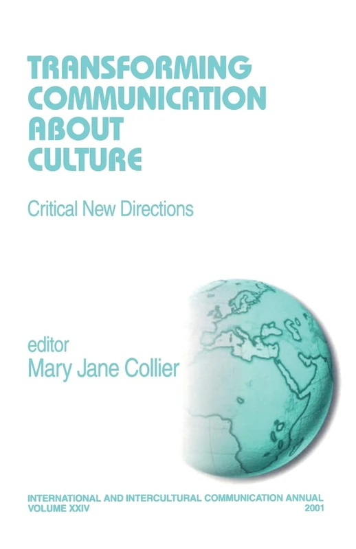 Transforming Communication About Culture: Critical New Directions: 24 (International and Intercultural Communication Annual)