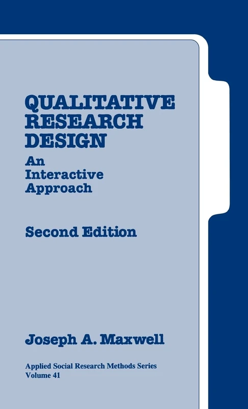 Qualitative Research Design: An Interactive Approach: v. 41 (Applied Social Research Methods)