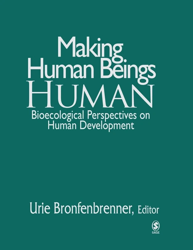 Making Human Beings Human: Bioecological Perspectives on Human Development (The SAGE Program on Applied Developmental Science)