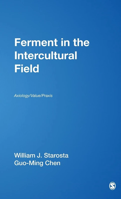 Ferment in the Intercultural Field: Axiology/Value/Praxis: 26 (International and Intercultural Communication Annual)