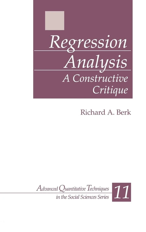 Regression Analysis: A Constructive Critique: 11 (Advanced Quantitative Techniques in the Social Sciences)