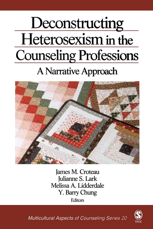 Deconstructing Heterosexism in the Counseling Professions: A Narrative Approach (Multicultural Aspects of Counseling series)