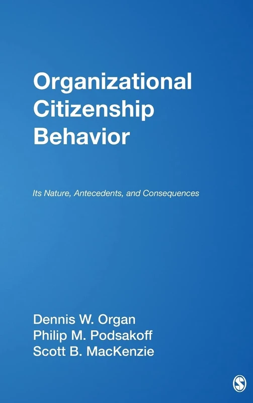 Organizational Citizenship Behavior: Its Nature, Antecedents, and Consequences (Foundations for Organizational Science)