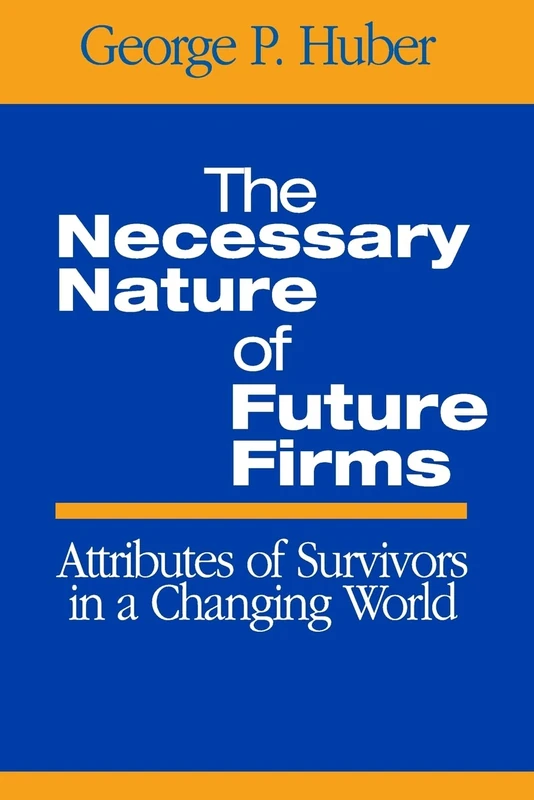 The Necessary Nature of Future Firms: Attributes of Survivors in a Changing World - Image 1