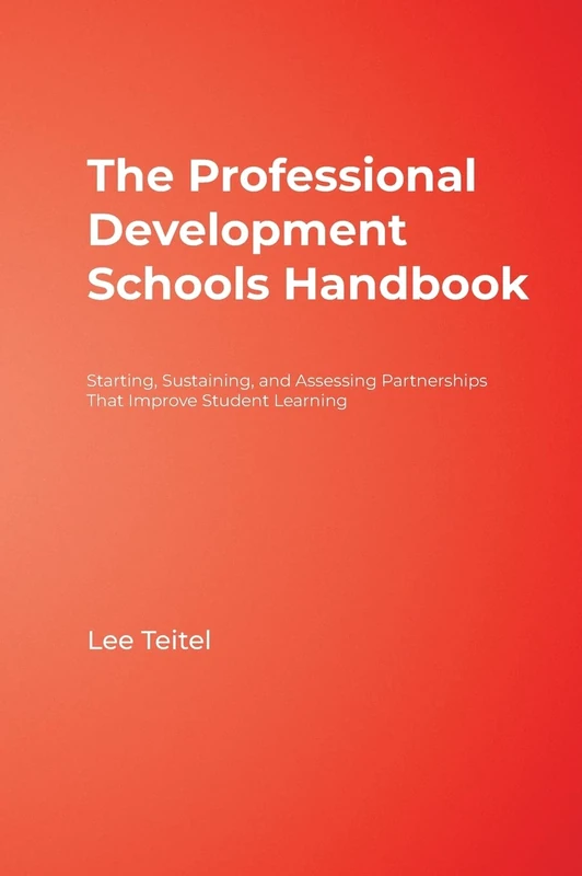The Professional Development Schools Handbook: Starting, Sustaining, and Assessing Partnerships That Improve Student Learning