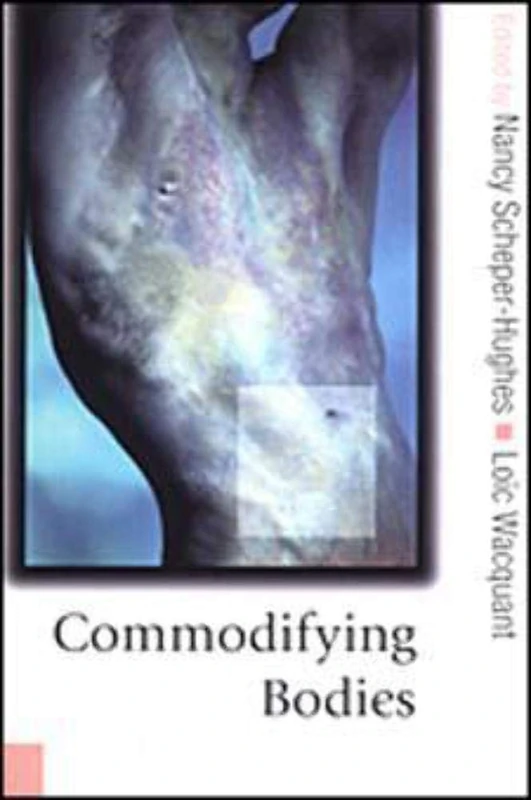 Commodifying Bodies (Published in association with Theory, Culture & Society)