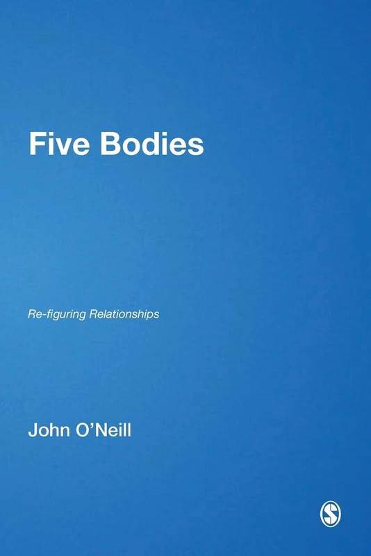 Five Bodies: Re-figuring Relationships (Published in association with Theory, Culture & Society)