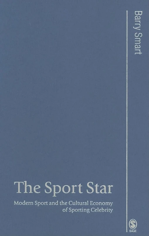 The Sport Star: Modern Sport and the Cultural Economy of Sporting Celebrity (Published in association with Theory, Culture & Society)