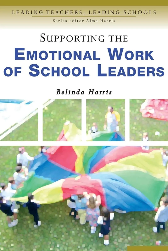 Supporting the Emotional Work of School Leaders ( Leading Teachers, Leading Schools)