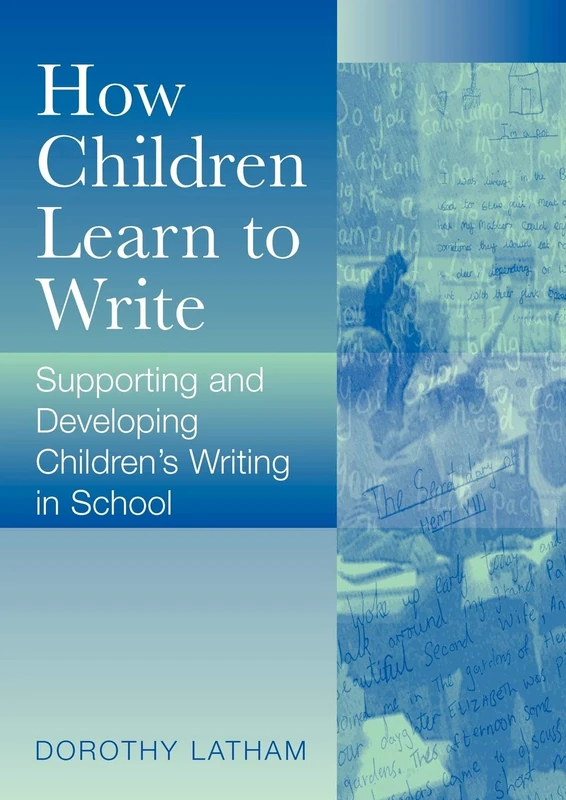 How Children Learn to Write: Supporting and Developing Children′s Writing in School (Paul Chapman Publishing Title)