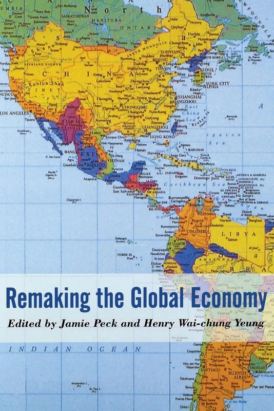Remaking the Global Economy: Economic-Geographical Perspectives