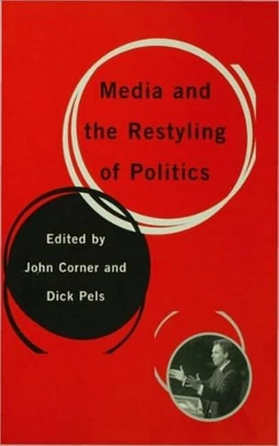 Media and the Restyling of Politics: Consumerism, Celebrity and Cynicism