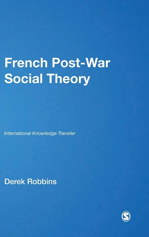 French Post-War Social Theory: International Knowledge Transfer (Published in association with Theory, Culture & Society)