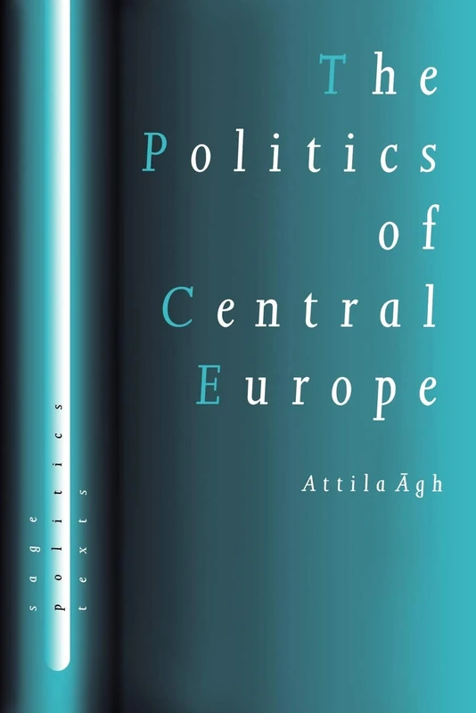 The Politics of Central Europe (SAGE Politics Texts series)