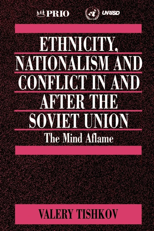 Ethnicity, Nationalism and Conflict in and after the Soviet Union: The Mind Aflame: 15 (International Peace Research Institute, Oslo (PRIO))