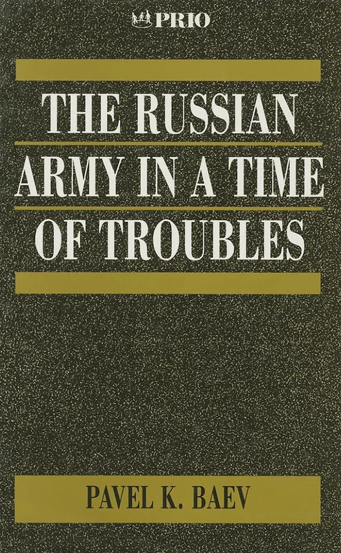 The Russian Army in a Time of Troubles (International Peace Research Institute, Oslo (PRIO))
