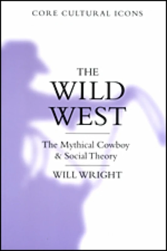 The Wild West: The Mythical Cowboy and Social Theory (Cultural Icons series) - Image 1