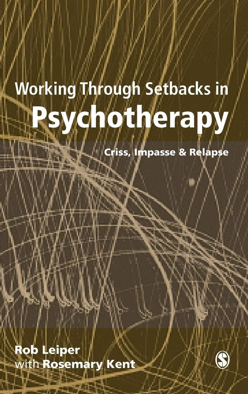 Working Through Setbacks in Psychotherapy: Crisis, Impasse and Relapse (Professional Skills for Counsellors)