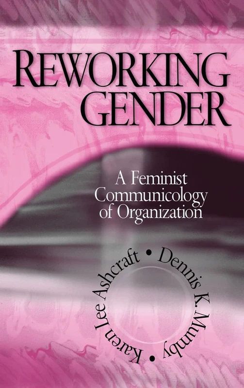 Reworking Gender: A Feminist Communicology of Organization