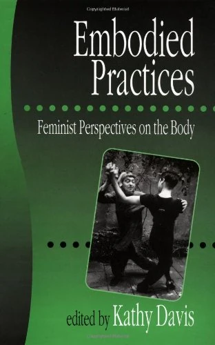 Embodied Practices: Feminist Perspectives on the Body (European Journal of Women′s Studies Readers series)
