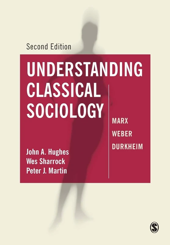 Understanding Classical Sociology: Marx, Weber, Durkheim