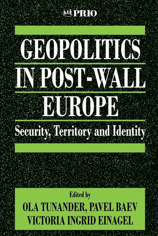 Geopolitics in Post-Wall Europe: Security, Territory and Identity: 16 (International Peace Research Institute, Oslo (PRIO))
