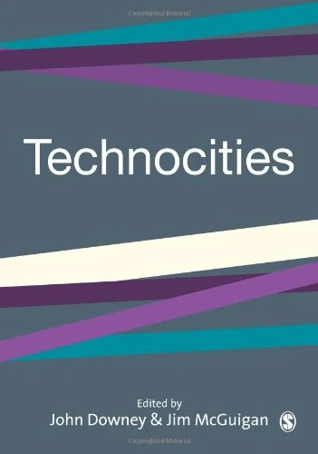 Technocities: The Culture and Political Economy of the Digital Revolution