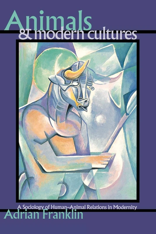 Animals and Modern Cultures: A Sociology of Human-Animal Relations in Modernity