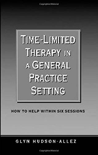 Time-Limited Therapy in a General Practice Setting: How to Help within Six Sessions