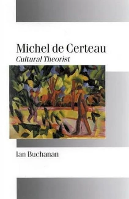 Michel de Certeau: Cultural Theorist (Published in association with Theory, Culture & Society)