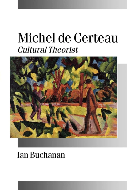 Michel de Certeau: Cultural Theorist (Published in association with Theory, Culture & Society)
