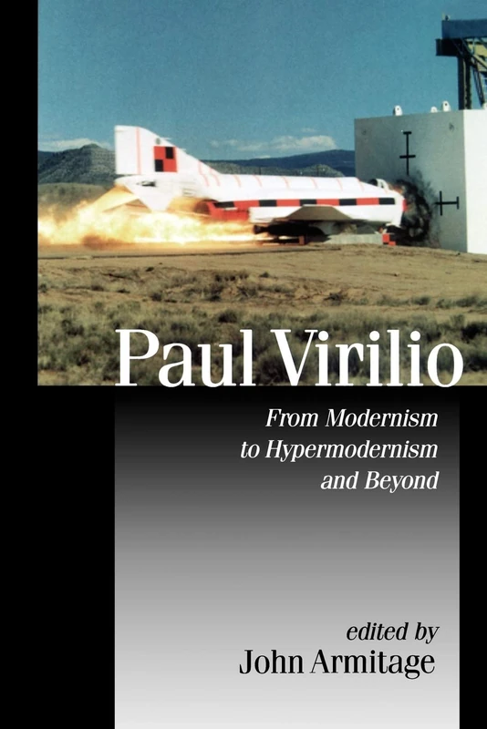 Paul Virilio: From Modernism to Hypermodernism and Beyond (Published in association with Theory, Culture & Society)
