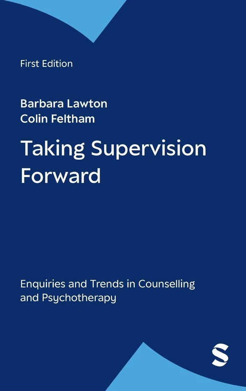 Taking Supervision Forward: Enquiries and Trends in Counselling and Psychotherapy (Counselling Supervision)